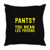 pants you mean leg prisons Throw Pillow