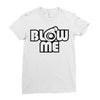 blow me Ladies Fitted T-Shirt