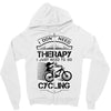 I Don't Need Therapy Just to Go Cycling Zipper Hoodie