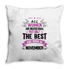All Women Created Equal But The Best Born In November Throw Pillow