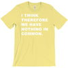 i think, therefore T-Shirt