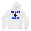 my wife said no Unisex Hoodie