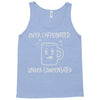 over caffeinated Tank Top