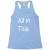 all in this Racerback Tank