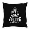 Keep Calm And Let Johnny Handle It Throw Pillow