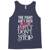 the fight ain't over so the party don't stop black Tank Top