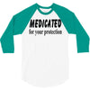 medicated for your protection 3/4 Sleeve Shirt