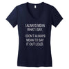 i always mean what i say Women's V-Neck T-Shirt