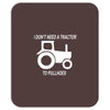 i dont need a tractor to pull hoes funny Mousepad