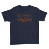 but first coffee Youth Tee