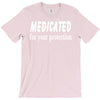 medicated for your protection (3) T-Shirt