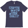 we&rsquo;ve got the beat T-Shirt