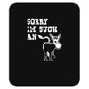 sorry i'm such an ass Mousepad