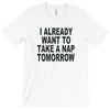 i already want to take a nap T-Shirt
