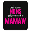Only The Best Moms Get Promoted To Mamaw Mousepad