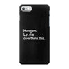 hang on let me overthink this iPhone 7 Case