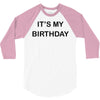 it's my birthday 3/4 Sleeve Shirt