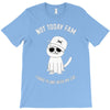 not today fam T-Shirt
