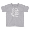 are you kitten me Toddler T-shirt