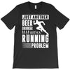 beer drinker with a running problem T-Shirt