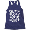 shut the fuck up and drink your beer Racerback Tank