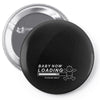 baby now loading funny ladies Pin-back button