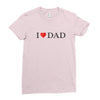 I LOVE YOU DAD Ladies Fitted T-Shirt