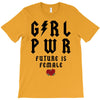 Girl Power Future Is Female T-Shirt