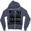 Just One More Tattoo I Promise Zipper Hoodie