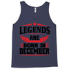 Legends Are Born In December Tank Top