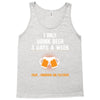 I Only Drink Beer 3 Days A Week Yesterday Today And Tomorrow Tank Top