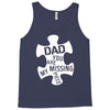 dad   you are my missing piece Tank Top