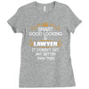 Smart Good Looking Lawyer Doesnt Get Better Than Ladies Fitted T-Shirt