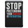 stop pretending your racism is patriotism iPad Mini
