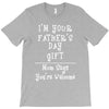 I'm Your Father's Day Gift Mom Says You're Welcome T-Shirt