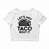 lets not taco bout it Crop Top