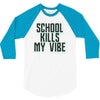school kills my vibe 3/4 Sleeve Shirt