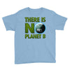 there is no planet  b earth day Youth Tee