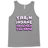 train insane or remain the same Tank Top