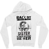 Back Of I Have A Crazy Sister And I am not Afraid To Use Her Zipper Hoodie
