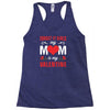 Forget it Girls My Mom Is My Valentine Racerback Tank