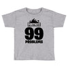 fortnite 99 problems - black Toddler T-shirt