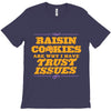 raisin cookies are why i have trust issues T-Shirt