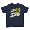normal is boring Youth Tee