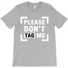 Please Don't Tag Me T-Shirt
