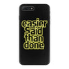 easier said than done iPhone 7 Plus Case