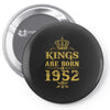 kings are born in 1952 Pin-back button