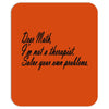 dear math, i'm not your therapist t shirt Mousepad