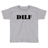 dilf Toddler T-shirt