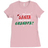 Who Needs Santa When You Have Grandpa? Ladies Fitted T-Shirt